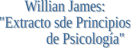 WILLIAM JAMES EXTRACTO DE PRINCIPIOS DE PSICOLOGIA (1890) WILLIAM